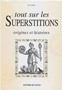 Tout Sur Les Superstitions - Origines Et Histoires